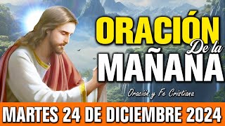 🌞 Oración de la Mañana Martes 24 de diciembre de 2024 | Inicia tu día con bendiciones infinitas