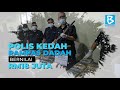 POLIS KEDAH RAMPAS DADAH BERNILAI RM18 JUTA