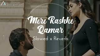 Mere Rashke Qamar (Baadshaho) - Slowed Reverb