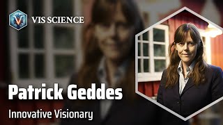 Patrick Geddes: Redefining Urban Planning | Scientist Biography