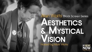 Alan Watts: Aesthetics and Mystical Vision – Being in the Way Podcast Ep. 14 (Black Screen Series)