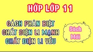 HÓA 11 MỚI | CÁCH PHÂN BIỆT CHẤT ĐIỆN LI MẠNH VÀ YẾU