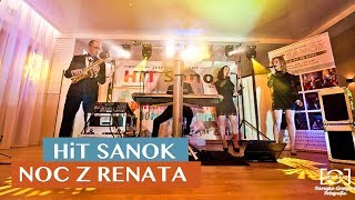 HiT SANOK  - Noc z Renatą NOWOŚĆ 2018