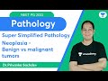 Super simplified Pathology | Neoplasia - Benign vs malignant tumors | NEET PG | Dr. Priyanka Sachdev