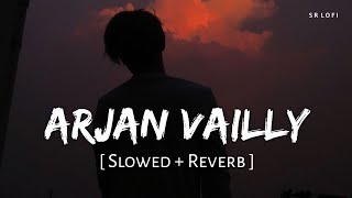 Arjan Vailly (Slowed + Reverb) | Bhupinder Babbal, Manan Bhardwaj | Animal | SR Lofi