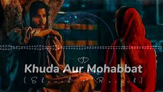 Khuda Aur Mohabbat LOFI SONG (Slowed+Reverb) Rahat Fateh Ali Khan | Nish Asher | Lofi Music 🎧❤