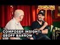 Composer Insight: Geoff Barrow