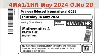 4MA1/1HR / Q.No 20 Thursday 16 May 2024 Mathematics IGCSE Edexcel