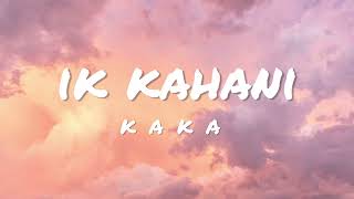 Ik Kahani (Lyrics) - Kaka | Latest Punjabi Songs | The Mad Lyrics