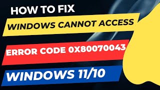 Error code 0x80070043 Windows cannot Access on Windows 11 / 10 Fixed