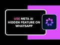 How to Use Meta AI Hidden Feature on WhatsApp