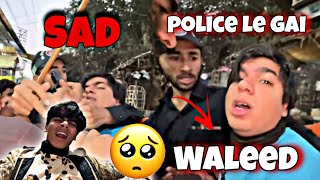 Waleed Ko Police Le Gai😥|| Subhan Sad🥺💔