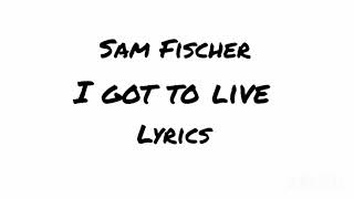 Sam Fischer - I got to live (Lyrics)
