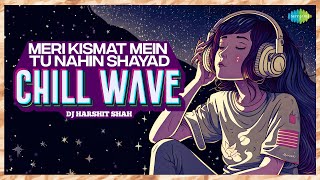 Meri Kismat Mein Tu Nahin Shayad Chill Wave | DJ Harshit Shah | Prem Rog | Chill Beat
