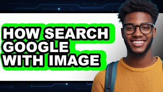 How Search Google with Image - Full Guide
