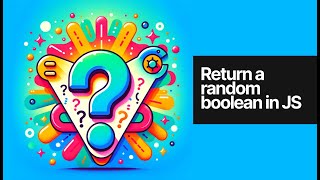 Fun with booleans: randomly returning true or false in JS