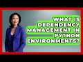 What Is Dependency Management In Python Environments? - Python Code School