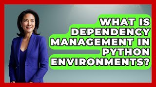 What Is Dependency Management In Python Environments? - Python Code School