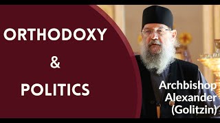 Orthodox Christianity & Politics - Archbishop Alexander (Golitzin)