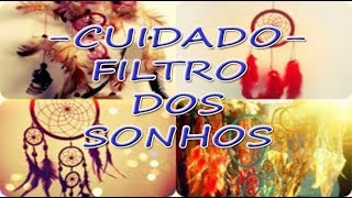 CUIDADO -  FILTRO DOS SONHOS