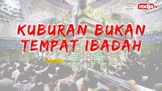 Kuburan Bukan Tempat Ibadah (Ustadz Abu Yahya Badrusalam,Lc)