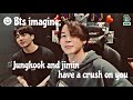 Bts imagine jungkook and jimin have a crush on you #btspov #btsimagines #btsimagine