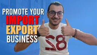 HOW TO EFFECTIVELY ADVERTISE YOUR IMPORT/EXPORT BUSINESS / Promote Your Business