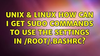 Unix & Linux: How can I get sudo commands to use the settings in /root/.bashrc? (6 Solutions!!)