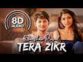 Tera Zikr (8D Audio) | Darshan Raval | Malhaar Rathod | Mujhe Khone Ke Baad Ik Din