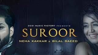 suroor new song | Neha kakkar, Bilal saeed