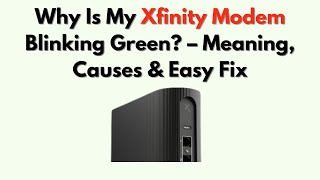 Why Is My Xfinity Modem Blinking Green? – Meaning, Causes & Easy Fix