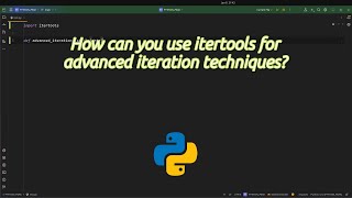 How can you use itertools for advanced iteration techniques? Master Advanced Iteration in Python
