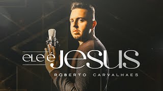 Ele é Jesus - Roberto Carvalhaes [Clipe Oficial]