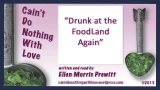 "Drunk at the FoodLand Again" written & read by Ellen Morris Prewitt