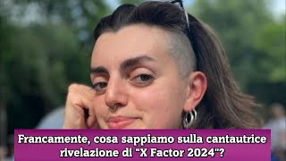 Francamente, cosa sappiamo sulla cantautrice rivelazione di X Factor 2024