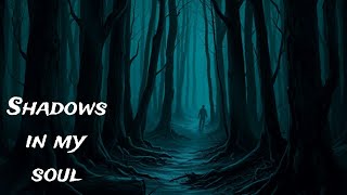 Shadows in My Soul: A Journey Through Darkness