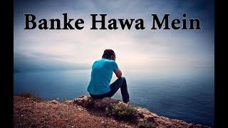 Banke Hawa Mein [Slowed+Reverb] Altamash Faridi | Sad Song | Lofi Music Channel