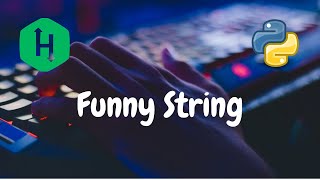 88 - Funny String | Strings | Hackerrank Solution | Python