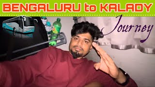 ತುಂಬಾನೆ ಲೇಟ್ ಆಗೋಯ್ತು ತಲುಪಕ್ಕೆ || BENGALURU to KALADY Bus journey || #bengaluru #kalady #travel