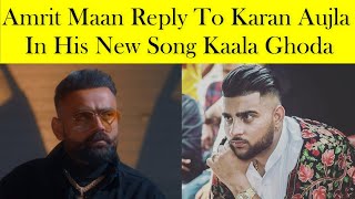 AMRIT MAAN New Reply To KARAN AUJLA In His New Song Kaala Ghoda | KARAN AUJLA Reply SIDHU MOOSE WALA