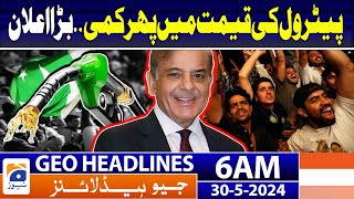 Good News : Petrol Price Decrease in Pakistan? | Geo News at 6 AM Headlines | 30th May 2024