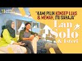 “Kami Pilih Konsep Luas & Mewah, Itu Sahaja”  - Lan Solo & Isteri