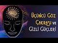 Üçüncü Göz Çakrası ve Gizli Güçleri