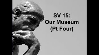 SV 15 Our Museum Part Four