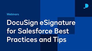 DocuSign eSignature for Salesforce Best Practices and Tips | Webinar