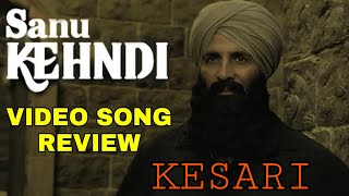 Kesari Sanu Kehndi out now, sanu Kehndi Review, Akshay kumar, Parineeti Chopra
