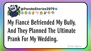 My fiancé befriended my bully, and they planned the ultimate prank for my wedding