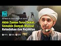 Akhir Zaman Semakin Dekat, Semakin Banyak Keb0dohan & Kejahilan | Habib Ali Zaenal Abidin Al Hamid