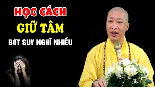 Cách Để Giữ Tâm Bớt Suy Nghĩ Lung Tung - Thầy Thích Thiện Thuận