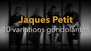 Jacques Petit : 10 variations gondolantes - Papandopulo kvartet